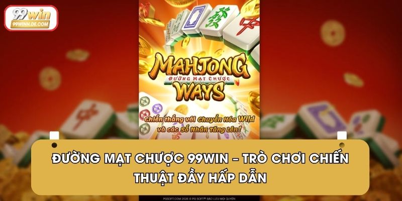 Đường Mạt Chược 99Win – Trò Chơi Chiến Thuật Đầy Hấp Dẫn