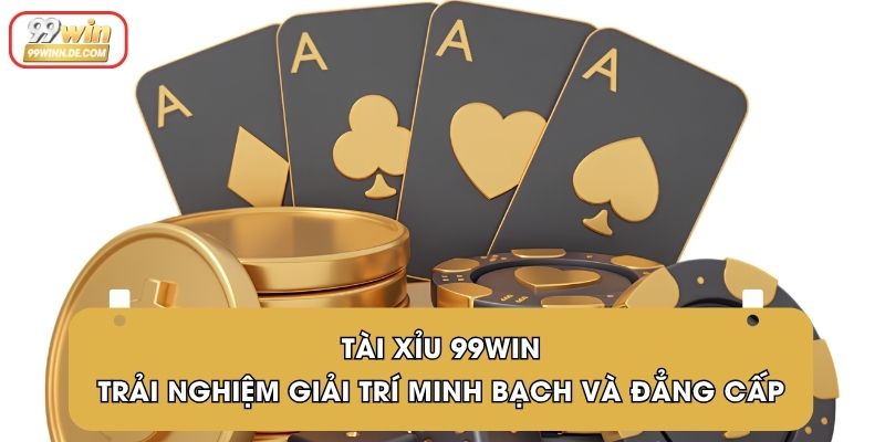 Tài Xỉu 99Win | Trải Nghiệm Giải Trí Minh Bạch Và Đẳng Cấp